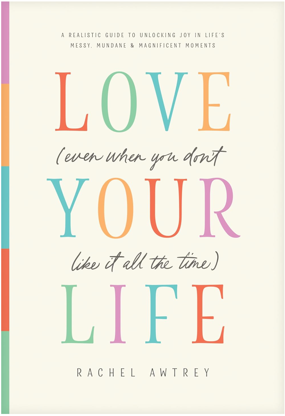 "Love Your Life (Even When You Don’t Like It All The Time)" - Signed Copy